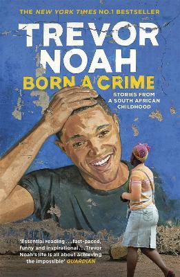 Born A Crime: Stories from a South African Childhood - Trevor Noah - cover