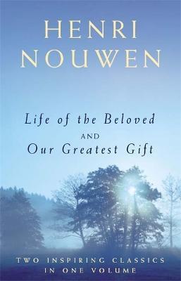 Life of the Beloved and Our Greatest Gift - Henri J. M. Nouwen - cover