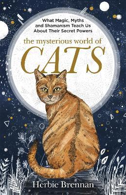 The Mysterious World of Cats: The ultimate gift book for people who are bonkers about their cat - Herbie Brennan - cover