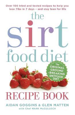 The Sirtfood Diet Recipe Book: THE ORIGINAL OFFICIAL SIRTFOOD DIET RECIPE BOOK TO HELP YOU LOSE 7LBS IN 7 DAYS - Aidan Goggins,Glen Matten - cover