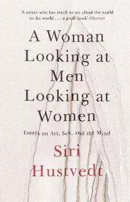 A Woman Looking at Men Looking at Women: Essays on Art, Sex, and the Mind - Siri Hustvedt - cover