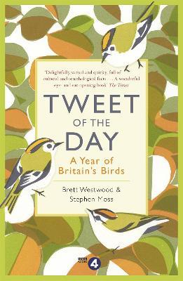 Tweet of the Day: A Year of Britain's Birds from the Acclaimed Radio 4 Series - Brett Westwood,Stephen Moss - cover
