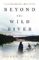Beyond the Wild River: A gorgeous and evocative historical novel - Sarah Maine - cover