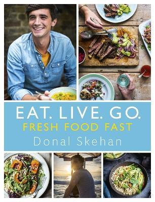 Eat. Live. Go - Fresh Food Fast - Donal Skehan - cover