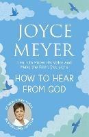 How to Hear From God: Learn to Know His Voice and Make Right Decisions