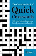 The Chambers Book of Quick Crosswords, Book 1: 100 mind-expanding general knowledge crossword puzzles