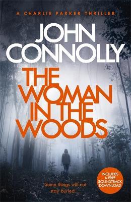 The Woman in the Woods: A Charlie Parker Thriller: 16.  From the No. 1 Bestselling Author of A Game of Ghosts - John Connolly - cover