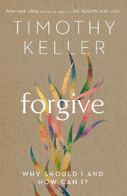 Forgive: Why should I and how can I? - Timothy Keller - cover