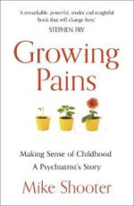 Growing Pains: Making Sense of Childhood – A Psychiatrist's Story