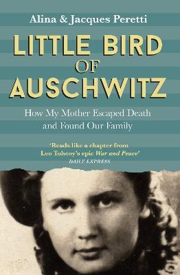 Little Bird of Auschwitz: How My Mother Escaped Death and Found Our Family - Jacques Peretti - cover