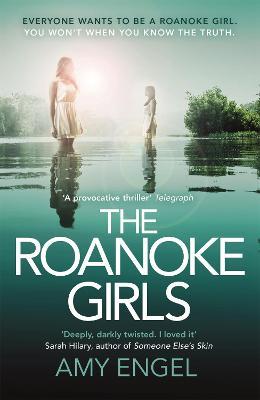 The Roanoke Girls: the addictive Richard & Judy thriller 2017, and the #1 ebook bestseller: the gripping Richard & Judy thriller and #1 bestseller - Amy Engel - cover