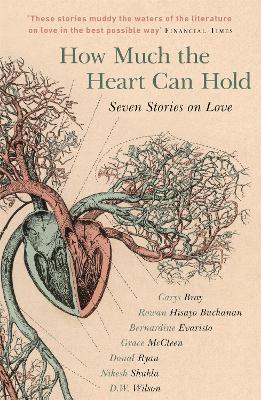 How Much the Heart Can Hold: Seven Stories on Love - Carys Bray,Rowan Hisayo Buchanan,Bernardine Evaristo - cover