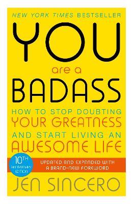 You Are a Badass: How to Stop Doubting Your Greatness and Start Living an Awesome Life - Jen Sincero,Jen Sincero - cover