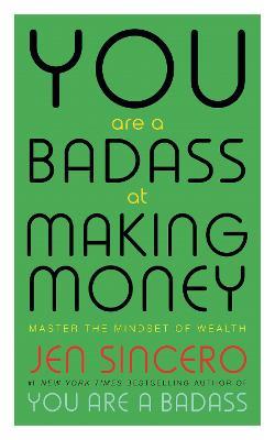 You Are a Badass at Making Money: Master the Mindset of Wealth: Learn how to save your money with one of the world's most exciting self help authors - Jen Sincero - cover