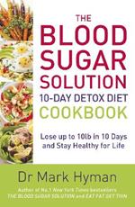 The Blood Sugar Solution 10-Day Detox Diet Cookbook: Lose up to 10lb in 10 days and stay healthy for life