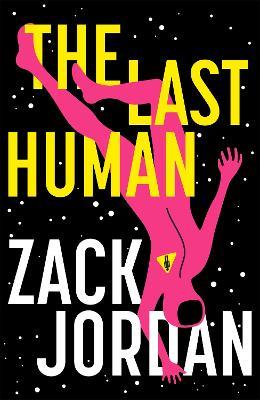 The Last Human: A riveting young adult space opera - Zack Jordan - cover