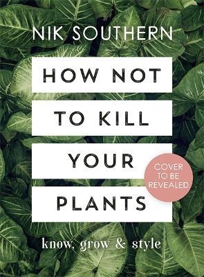 How Not To Kill Your Plants - Nik Southern - cover