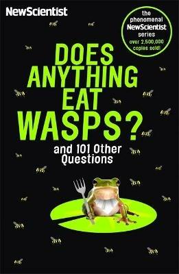 Does Anything Eat Wasps: And 101 Other Questions - New Scientist - cover