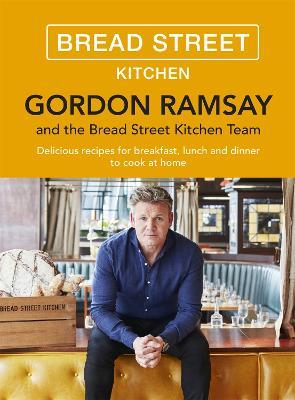 Gordon Ramsay Bread Street Kitchen: Delicious recipes for breakfast, lunch and dinner to cook at home - Gordon Ramsay - cover