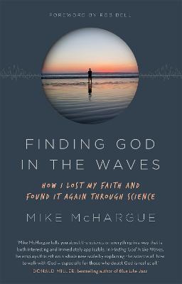 Finding God in the Waves: How I lost my faith and found it again through science - Mike McHargue - cover