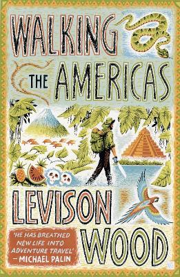 Walking the Americas: 'A wildly entertaining account of his epic journey' Daily Mail - Levison Wood - cover