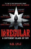 The Irregular: A Different Class of Spy: (The Irregular Book 1) - H.B. Lyle - cover