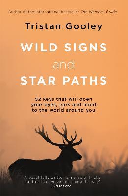 Wild Signs and Star Paths: 52 keys that will open your eyes, ears and mind to the world around you - Tristan Gooley - cover