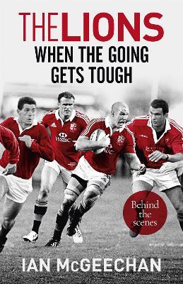 The Lions: When the Going Gets Tough: Behind the scenes - Ian McGeechan - cover