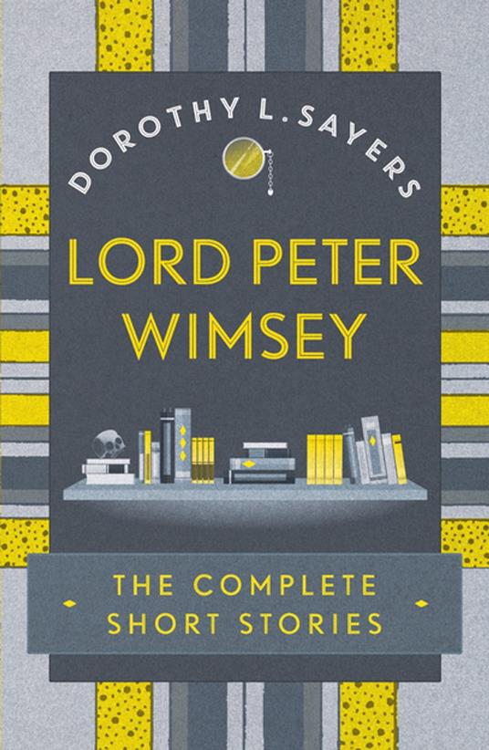 Lord Peter Wimsey: The Complete Short Stories