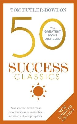 50 Success Classics: Your shortcut to the most important ideas on motivation, achievement, and prosperity - Tom Butler-Bowdon - cover