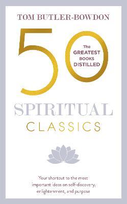 50 Spiritual Classics: Your shortcut to the most important ideas on self-discovery, enlightenment, and purpose - Tom Butler-Bowdon - cover