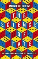 The Science of Fate: The New Science of Who We Are - And How to Shape our Best Future - Hannah Critchlow - cover