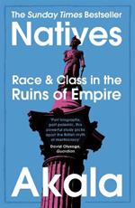 Natives: Race and Class in the Ruins of Empire - The Sunday Times Bestseller