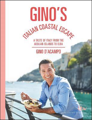 Gino's Italian Coastal Escape: A Taste of Italy from the Aeolian Islands to Elba - Gino D'Acampo - cover