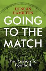 Going to the Match: The Passion for Football: The Perfect Gift for Football Fans