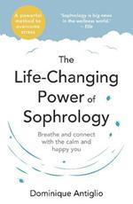 The Life-Changing Power of Sophrology: A practical guide to reducing stress and living up to your full potential