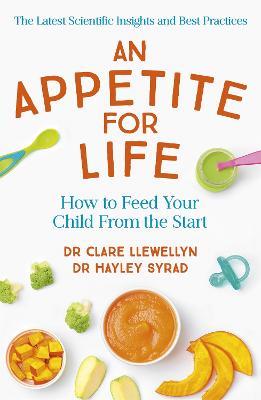 An Appetite for Life: How to Feed Your Child From the Start - Clare Llewellyn,Hayley Syrad - cover