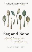 Rag and Bone: A Family History of What We've Thrown Away - Lisa Woollett - cover