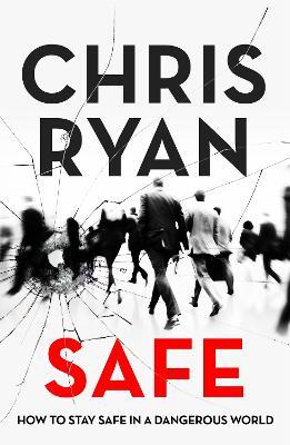 Safe: How to stay safe in a dangerous world: Survival techniques for everyday life from an SAS hero - Chris Ryan - cover