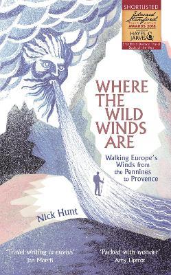 Where the Wild Winds Are: Walking Europe's Winds from the Pennines to Provence - Nick Hunt - cover