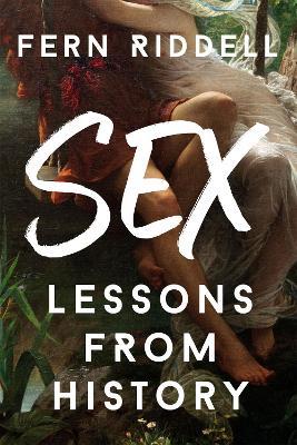 Sex: Lessons From History - Fern Riddell - cover