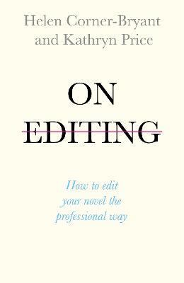 On Editing: How to edit your novel the professional way - Helen Corner-Bryant,Kathryn Price - cover