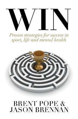 Win: Proven Strategies for Success in Sport, Life and Mental Health. - Brent Pope,Jason Brennan - cover