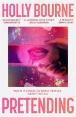Pretending: The brilliant adult novel from Holly Bourne. Why be yourself when you can be perfect?