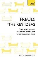 Freud: The Key Ideas: Psychoanalysis, dreams, the unconscious and more - Ruth Snowden - cover