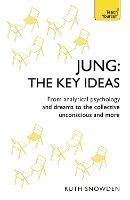 Jung: The Key Ideas: From analytical psychology and dreams to the collective unconscious and more