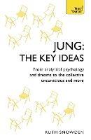 Jung: The Key Ideas: From analytical psychology and dreams to the collective unconscious and more - Ruth Snowden - cover