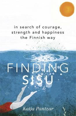Finding Sisu: THE FINNISH WAY - Katja Pantzar - cover