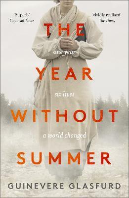 The Year Without Summer: 1816 - one event, six lives, a world changed - longlisted for the Walter Scott Prize 2021 - Guinevere Glasfurd - cover