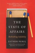 The State Of Affairs: Rethinking Infidelity - a book for anyone who has ever loved